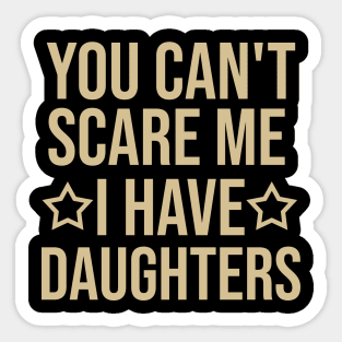 You can't scare me I have daughters Sticker